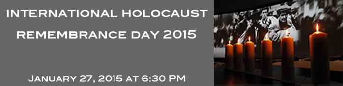 International Holocaust Remembrance Day 2015 - January 27, 2015 at 6:30PM